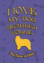 I Love My Dog Bearded Collie - Dog Owner's Notebook