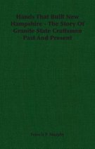 Hands That Built New Hampshire - The Story Of Granite State Craftsmen Past And Present