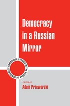 Cambridge Studies in the Theory of Democracy 11 - Democracy in a Russian Mirror