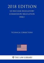 Technical Corrections (Us Nuclear Regulatory Commission Regulation) (Nrc) (2018 Edition)