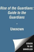 Rise Of The Guardians: Guide To The Guardians