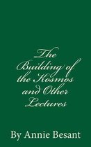 The Building of the Kosmos and Other Lectures (a Timeless Classic)