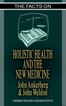 The Facts on - The Facts on Holistic Health and the New Medicine
