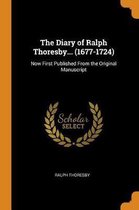 The Diary of Ralph Thoresby... (1677-1724)
