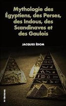 Mythologie Des gyptiens, Des Perses, Des Indous, Des Scandinaves Et Des Gaulois.
