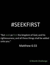 #Seekfirst633: 6 Month Challenge