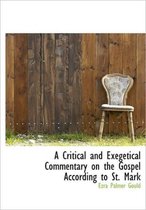 A Critical and Exegetical Commentary on the Gospel According to St. Mark