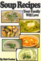 Cooking & Recipes - Easy Soup Recipes Your Family Will Love (Step By Step Guide with Colorful Pictures)