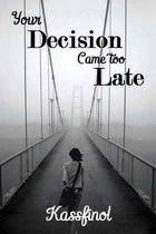 Your Decision Came Too Late