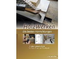 HolzWerken Die besten Vorrichtungen