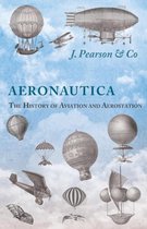 Aeronautica; Or, The History of Aviation and Aerostation, Told in Contemporary Autograph Letters, Books, Broadsides, Drawings, Engravings, Manuscripts, Newspapers, Paintings, Posters, Press Notices, Etc. - Dating from the Year 1557 to 1880