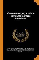 Abandonment, Or, Absolute Surrender to Divine Providence