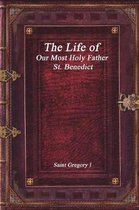 The Life of Our Most Holy Father St. Benedict