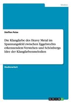 Die Klangfarbe des Heavy Metal im Spannungsfeld zwischen Eggebrechts erkennendem Verstehen und Schoenbergs Idee der Klangfarbenmelodien