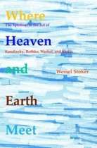 Omslag Where Heaven and Earth Meet: The Spiritual in the Art of Kandinsky, Rothko, Warhol, and Kiefer