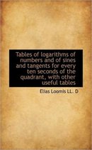 Tables of Logarithms of Numbers and of Sines and Tangents for Every Ten Seconds of the Quadrant, Wit