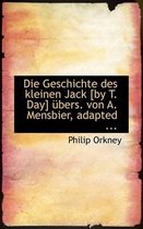 Die Geschichte Des Kleinen Jack [By T. Day] A1/4bers. Von A. Mensbier, Adapted ...