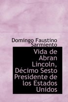 Vida de Abran Lincoln, D Cimo Sesto Presidente de Los Estados Unidos