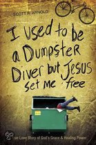 I Used to Be a Dumpster Diver But Jesus Set Me Free