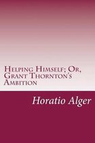 Helping Himself; Or, Grant Thornton's Ambition