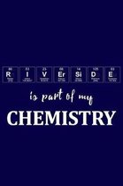 Riverside Is Part of My Chemistry