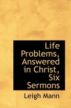 Life Problems, Answered in Christ, Six Sermons