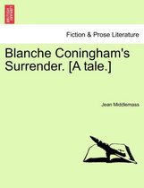 Blanche Coningham's Surrender. [A Tale.]