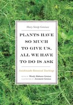 Plants Have So Much to Give Us, All We Have to Do Is Ask