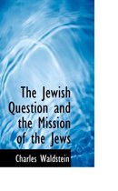 The Jewish Question and the Mission of the Jews