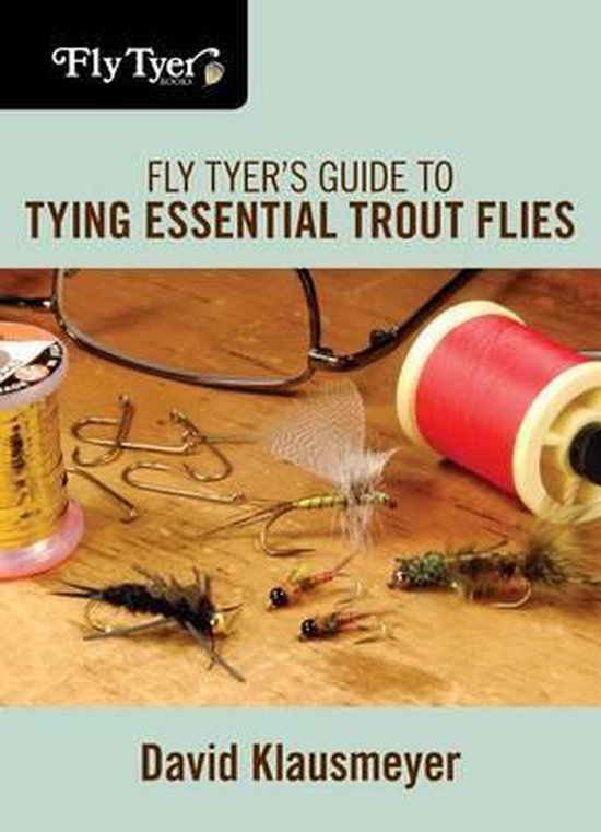 Fly Tyer's Guide to Tying Essential Trout Flies, David Klausmeyer