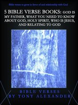 Bible Verse Books - 5 Bible Verse Books: God Is My Father, What You Need To Know About God, Holy Spirit, Who Is Jesus, and Relating To God
