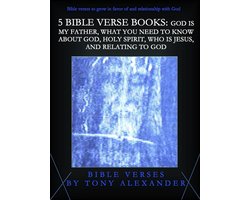 Bible Verse Books 15 - 5 Bible Verse Books: God Is My Father, What You Need To Know About God, Holy Spirit, Who Is Jesus, and Relating To God
