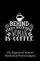 Behind Every Successful Woman Is Coffee