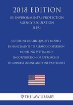 Guideline on Air Quality Models - Enhancements to Aermod Dispersion Modeling System and Incorporation of Approaches to Address Ozone and Fine Particules (Us Environmental Protection Agency Re