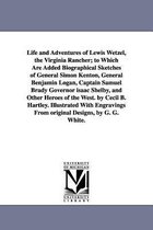 Life and Adventures of Lewis Wetzel, the Virginia Rancher; To Which Are Added Biographical Sketches of General Simon Kenton, General Benjamin Logan, Captain Samuel Brady Governor I