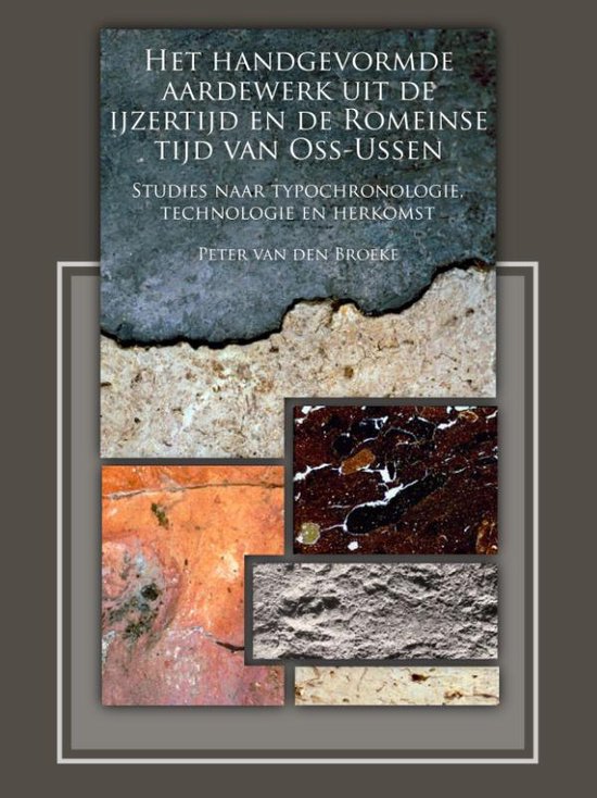 Het handgevormde aardewerk uit de ijzertijd en de Romeinse tijd van Oss-Ussen - P. W. van den Broeke | Nextbestfoodprocessors.com