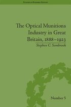 Studies in Business History - The Optical Munitions Industry in Great Britain, 1888–1923