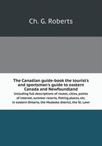 The Canadian guide-book the tourist's and sportsman's guide to eastern Canada and Newfoundland