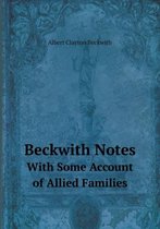 Beckwith Notes With Some Account of Allied Families