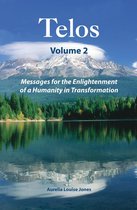 Telos Volume 2: Messages for the Enlightenment of a Humanity in Transformation