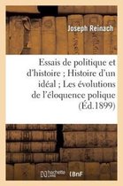 Histoire- Essais de Politique Et d'Histoire Histoire d'Un Id�al Les �volutions de l'�loquence Polique
