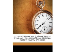Koly Eské; Obraz Jejich Vývoje a Osud. Vydáno S Podporou C.K, Minïsterstva Kultu a Vyuování Ve Vídni Volume 2