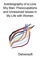 Autobiography of a Love Shy Man: Preoccupations and Unresolved Issues in My Life with Women