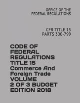 Code of Federal Regulations Title 15 Commerce and Foreign Trade Volume 2 of 3 Budget Edition 2018