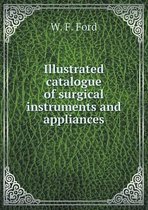 Illustrated catalogue of surgical instruments and appliances