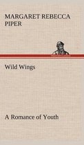Wild Wings A Romance of Youth