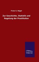 Zur Geschichte, Statistik und Regelung der Prostitution