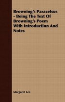 Browning's Paracelsus - Being The Text Of Browning's Poem With Introduction And Notes