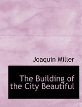 The Building of the City Beautiful