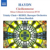 Trinity Choir & Rebel Baroque Orchestra, J.Owen Burdick - Haydn: Cäcilienmesse (CD)